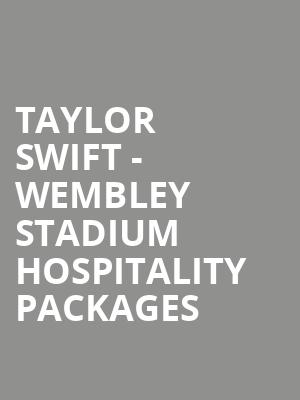 Taylor Swift - Wembley Stadium Hospitality Packages at Wembley Stadium